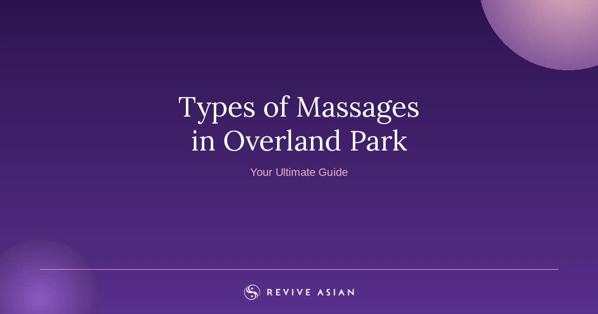 Cover Image for Types of Massages in Overland Park, Kansas: Your Ultimate Guide