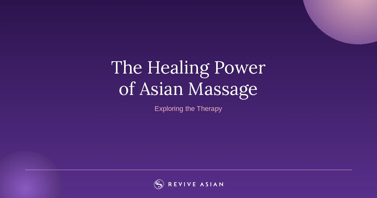 The Healing Power of Massage: Exploring Asian Massage Therapy